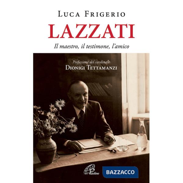 Lazzati. Il maestro, il testimone, l'amico. Ediz. illustrata