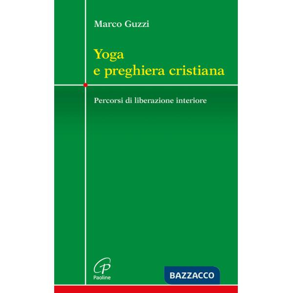 Yoga e preghiera cristiana. Percorsi di liberazione interiore