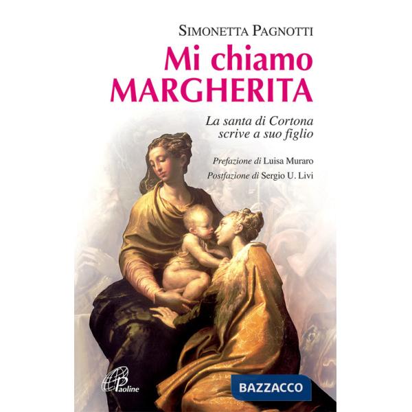 Mi chiamo Margherita. La santa di Cortona scrive a suo figlio. Ediz. illustrata