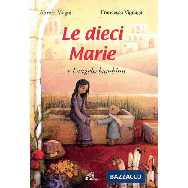 Dieci Marie... e l'angelo bambino. Ediz. illustrata (Le)