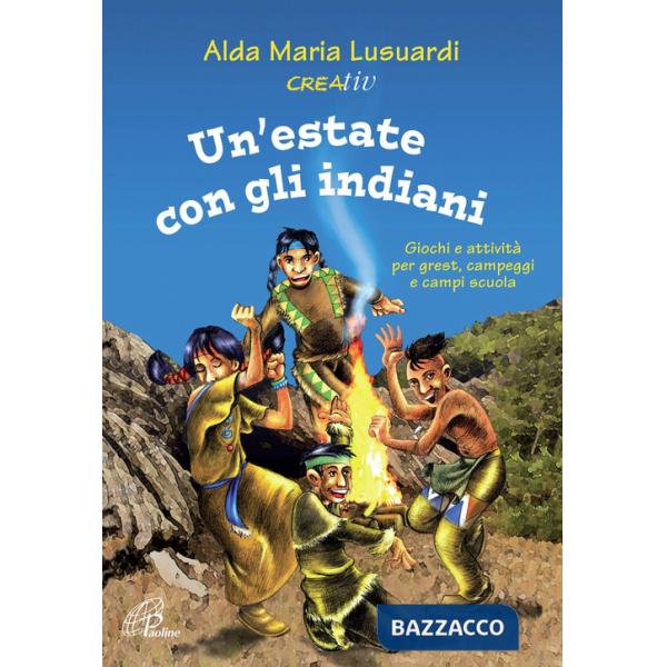 Estate con gli indiani. Giochi e attività per grest, campeggi e campi scuola (Un')
