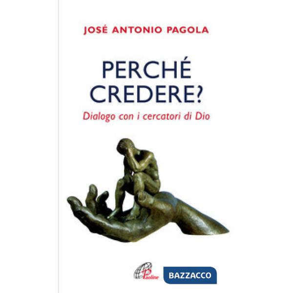 Perché credere? Dialogo con i cercatori di Dio
