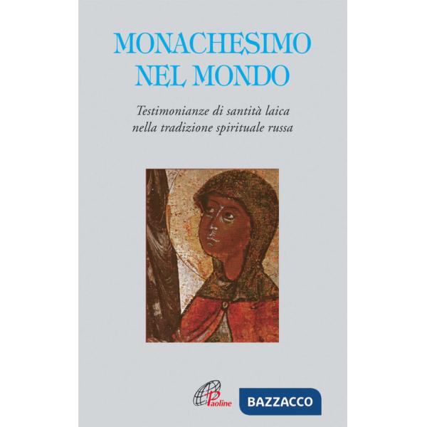 Monachesimo e mondo. Testimonianze di santità laica nella tradizione spirituale russa