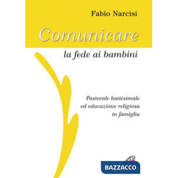 Comunicare la fede ai bambini. Pastorale battesimale ed educazione religiosa in famiglia. Con CD Audio