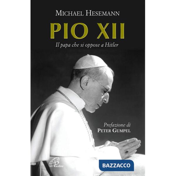 Pio XII. Il papa che si oppose a Hitler
