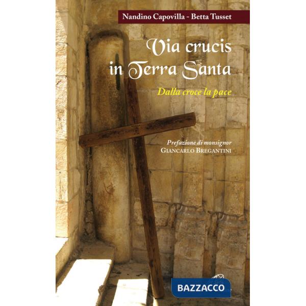 Via crucis in Terra Santa. Dalla croce alla pace