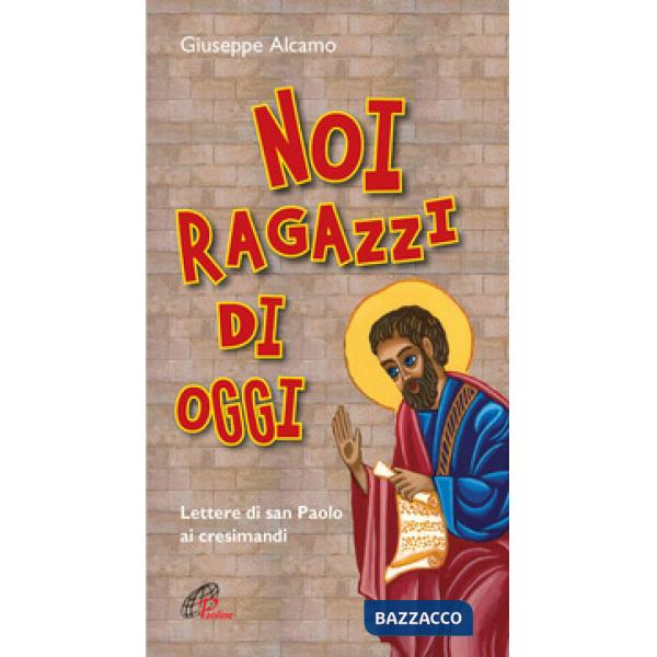 Noi ragazzi di oggi. Lettere di San Paolo ai cresimandi. Ediz. plastificata