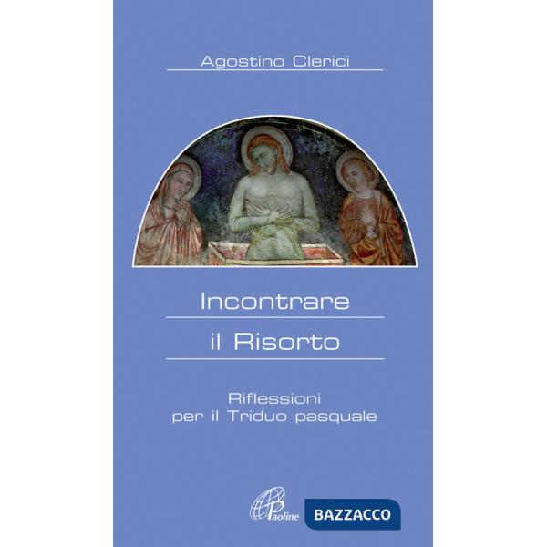 Incontrare il Risorto. Riflessioni per il triduo pasquale