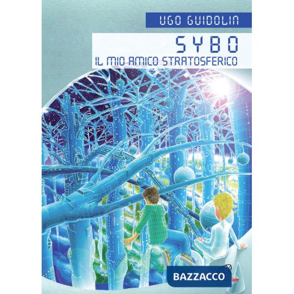 Sybo. Il mio amico stratosferico. Ediz. illustrata