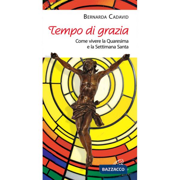 Tempo di grazia. Come vivere la Quaresima e la Settimana Santa