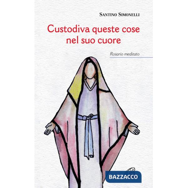 Custodiva queste cose nel suo cuore. Rosario meditato