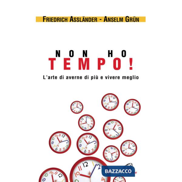 Non ho tempo. L'arte di averne di più e vivere meglio