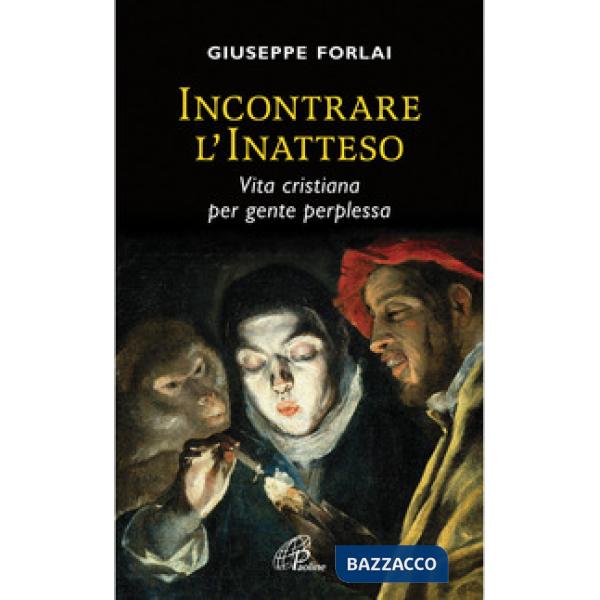 Incontrare l'inatteso. Vita cristiana per gente perplessa.
