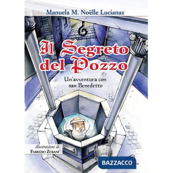 Segreto del pozzo. Un'avventura con San Benedetto. Ediz. illustrata (Il)