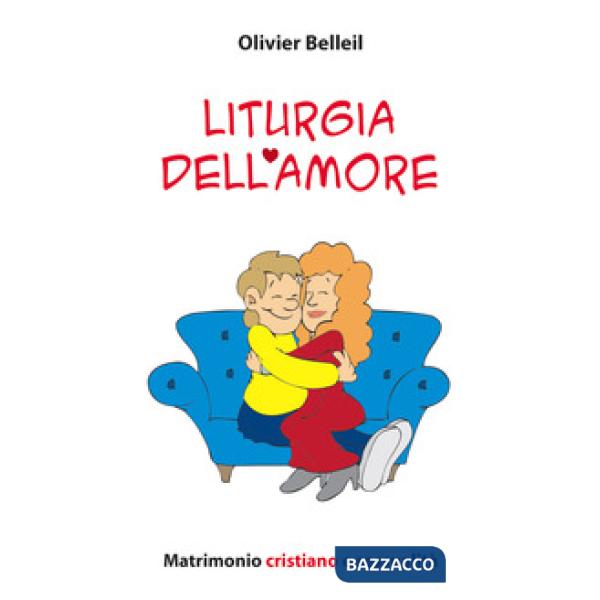 Liturgia dell'amore. Matrimonio cristiano e sessualità