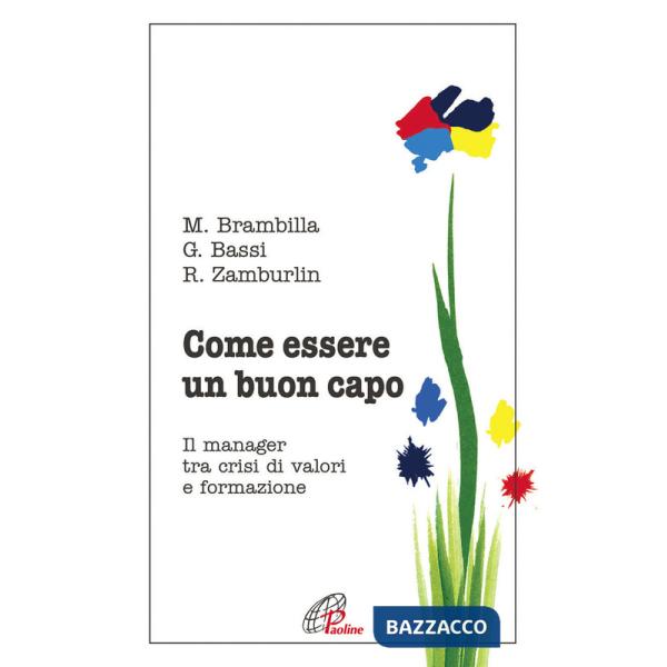 Come essere un buon capo. Il manager tra crisi di valori e formazione