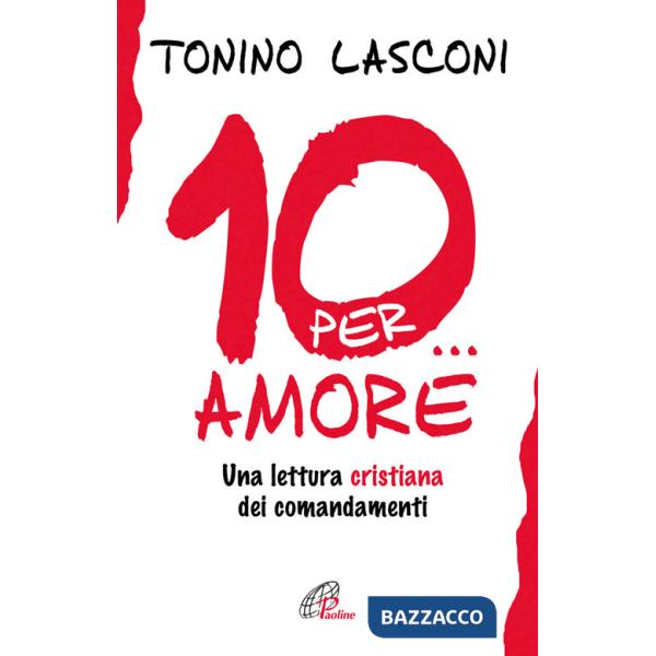 Dieci... per amore. Una lettura cristiana dei comandamenti