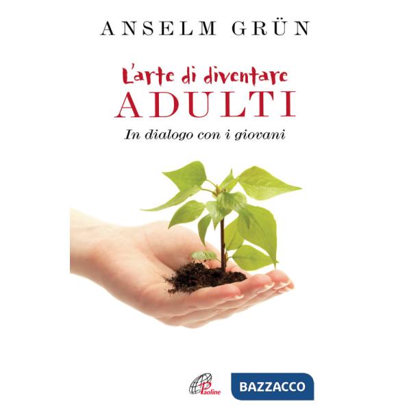 Arte di diventare adulti. In dialogo con i giovani (L')