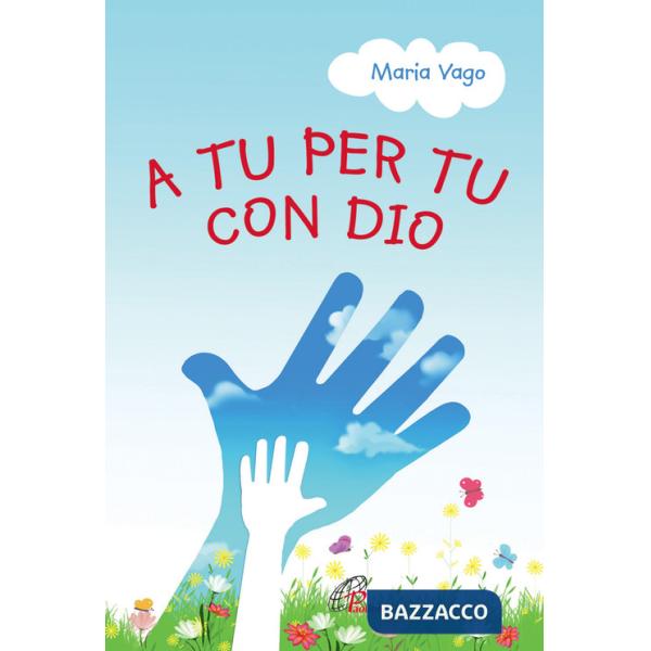 A tu per tu con Dio. Ediz. illustrata