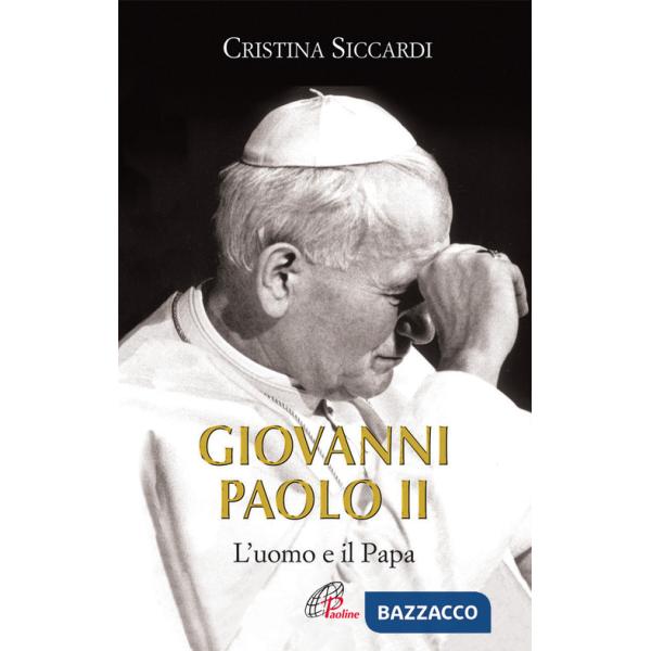 Giovanni Paolo II. L'uomo e il Papa. Ediz. illustrata
