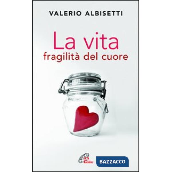 Vita. Fragilità del cuore (La)
