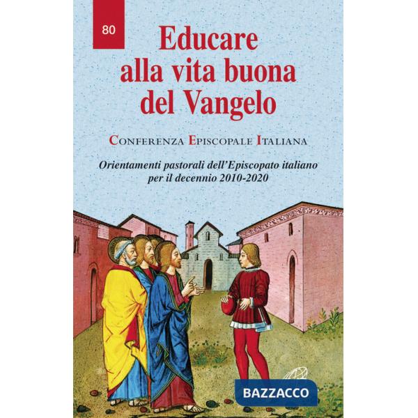 Educare alla vita buona del Vangelo. Orientamenti pastorali dell'episcopato italiano per il decennio 2010-2020