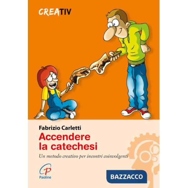 Accendere la catechesi. Un metodo creativo per incontri coinvolgenti