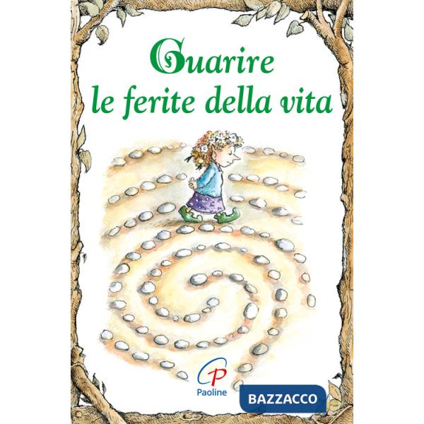 Guarire le ferite della vita. Ediz. illustrata