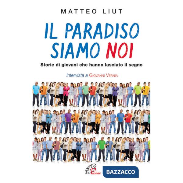 Paradiso siamo noi. Storie di giovani che hanno lasciato il segno (Il)