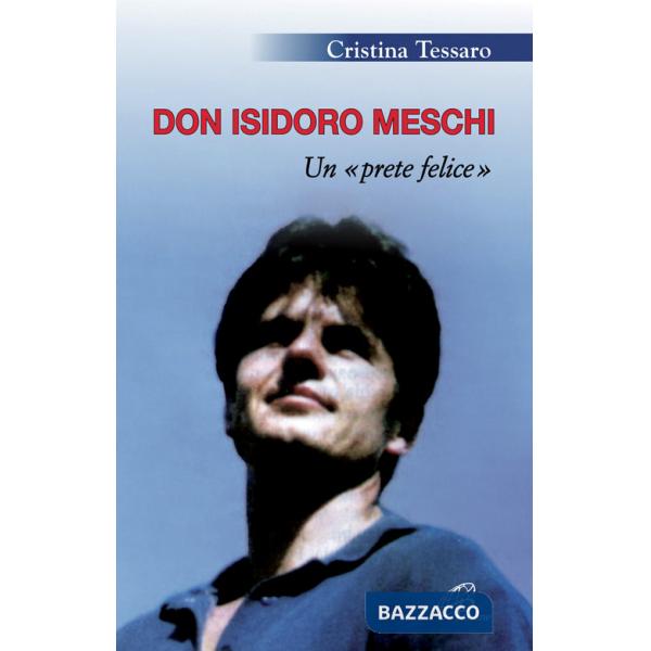 Don Isidoro Meschi. Un prete felice