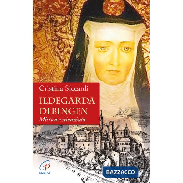 Ildegarda di Bingen. Mistica e scienziata