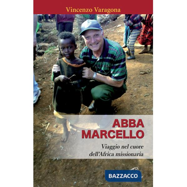 Abba Marcello. Viaggio nel cuore dell'Africa missionaria