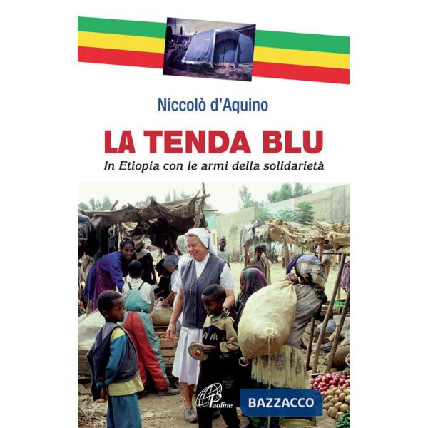 Tenda blu. In Etiopia con le armi della solidarietà (La)