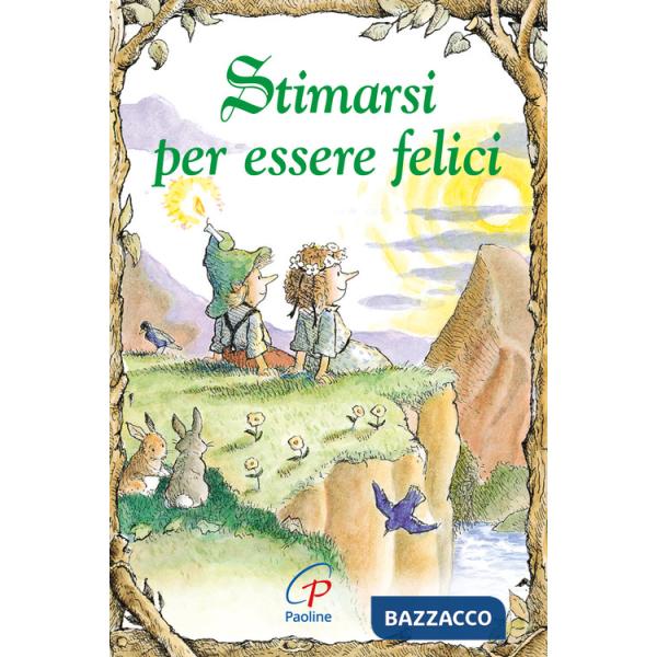 Stimarsi per essere felici. Ediz. illustrata