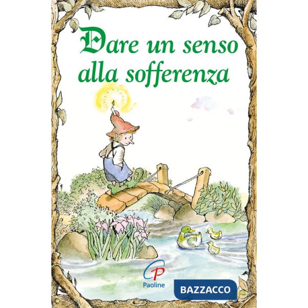 Dare un senso alla sofferenza. Ediz. illustrata