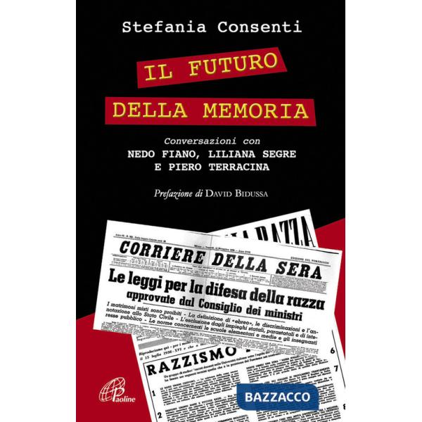 Futuro della memoria. Conversazioni con Nedo Fiano, Liliana Segre e Piero Terracina testimoni della Shoah (Il)