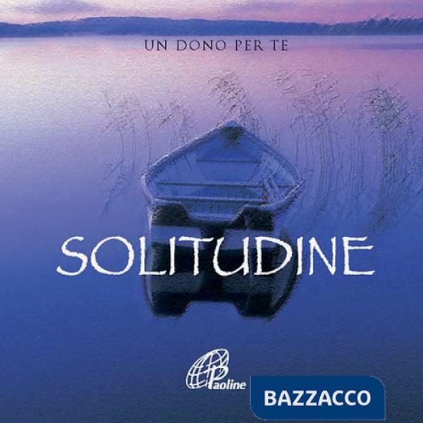 Solitudine. Un dono per te. Ediz. illustrata. Con gadget
