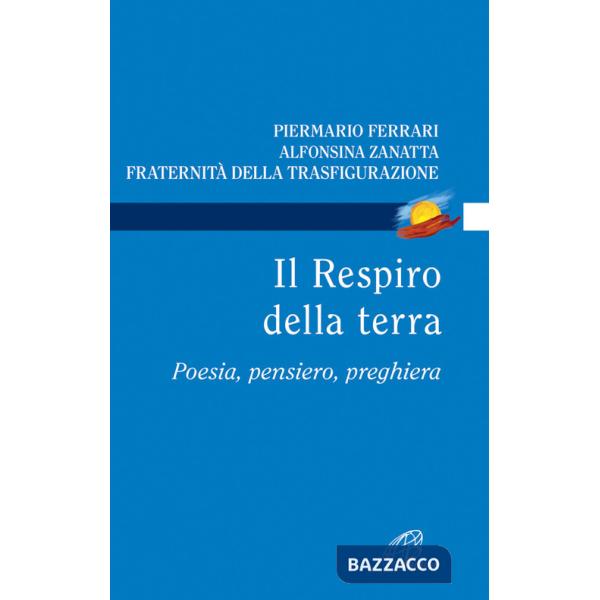 Respiro della terra. Poesia, pensiero, preghiera (Il)