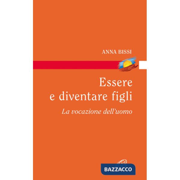 Essere e diventare figli. La vocazione dell'uomo