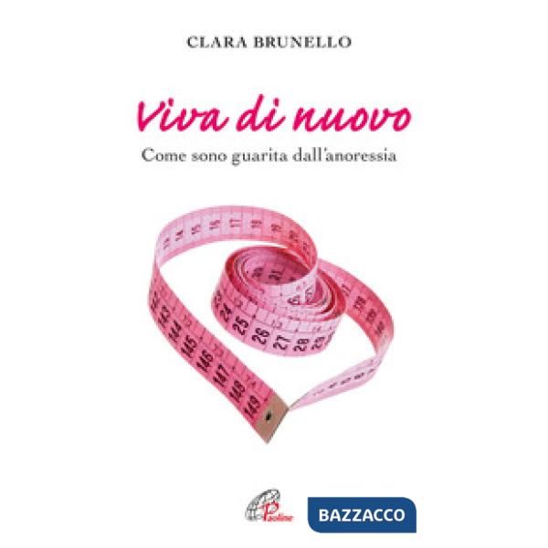 Viva di nuovo. Come sono guarita dall'anoressia