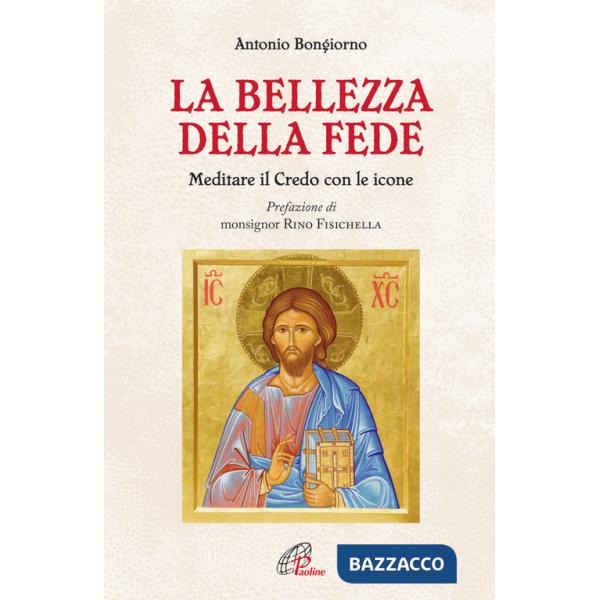 Bellezza della fede. Meditare il Credo con le icone (La)