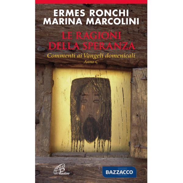 Ragioni della speranza. Commenti ai Vangeli domenicali. Anno C (Le)