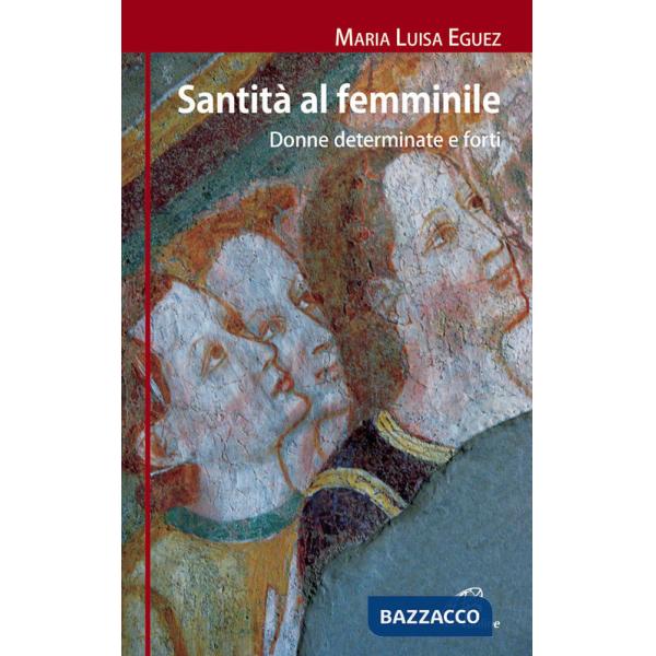 Santità al femminile. Donne determinate e forti