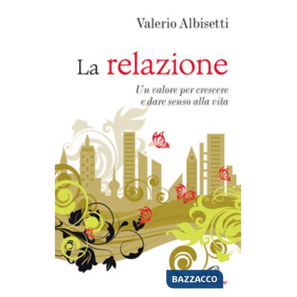 Relazione. Un valore per crescere e dare senso alla vita (La)