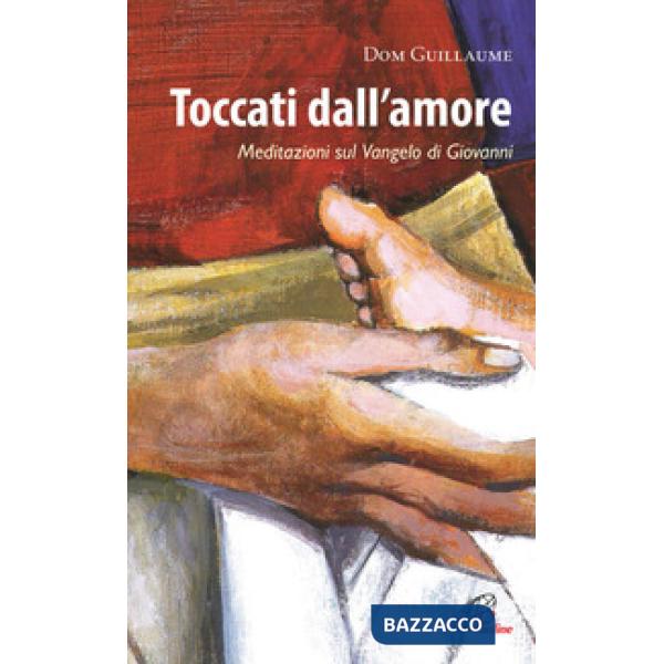 Toccati dall'amore. Meditazioni sul Vangelo di Giovanni