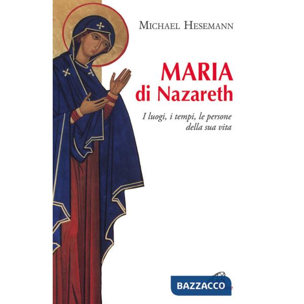 Maria di Nazareth. I luoghi, i tempi, le persone della sua vita