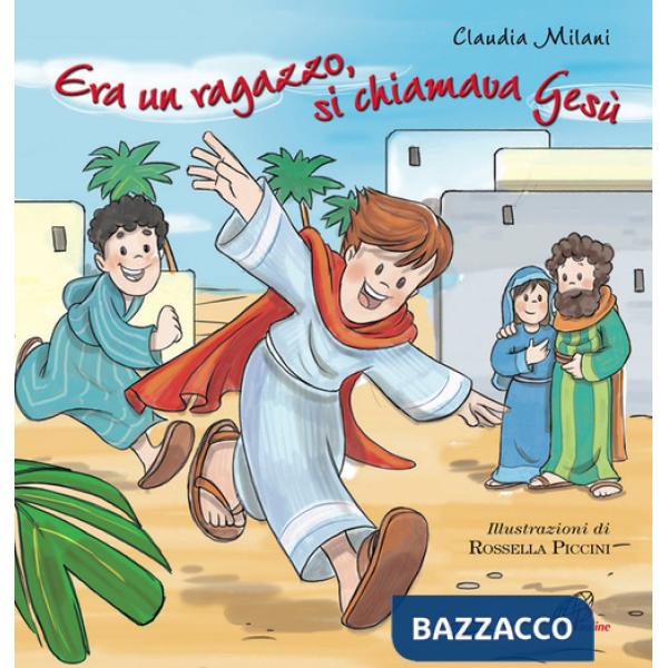 Era un ragazzo si chiamava Gesù. Ediz. illustrata