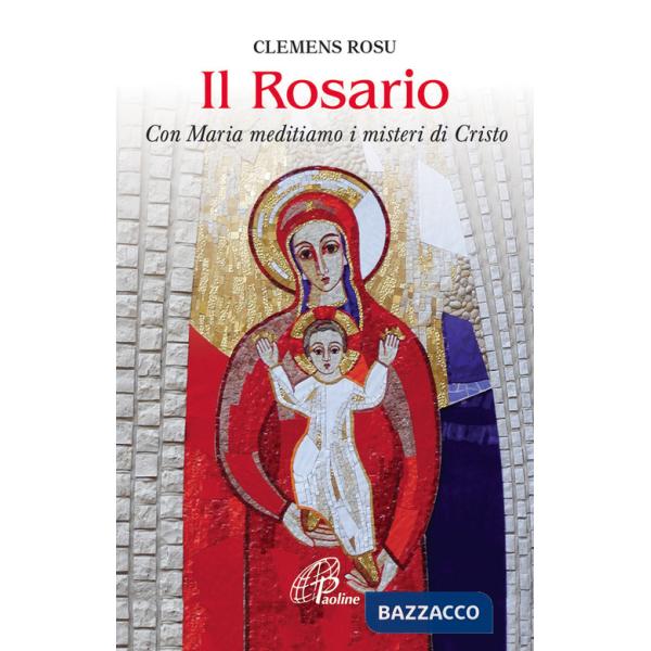 Rosario. Con Maria meditiamo i misteri di Cristo (Il)