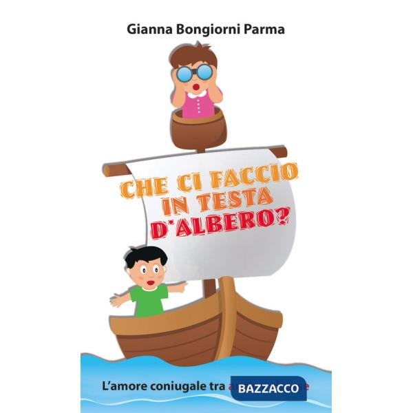 Che ci faccio in testa d'albero? L'amore coniugale tra ansie e risorse
