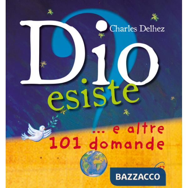 Dio esiste? ...e altre 101 domande. Ediz. illustrata